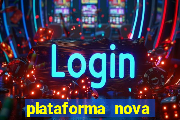 plataforma nova pagando muito